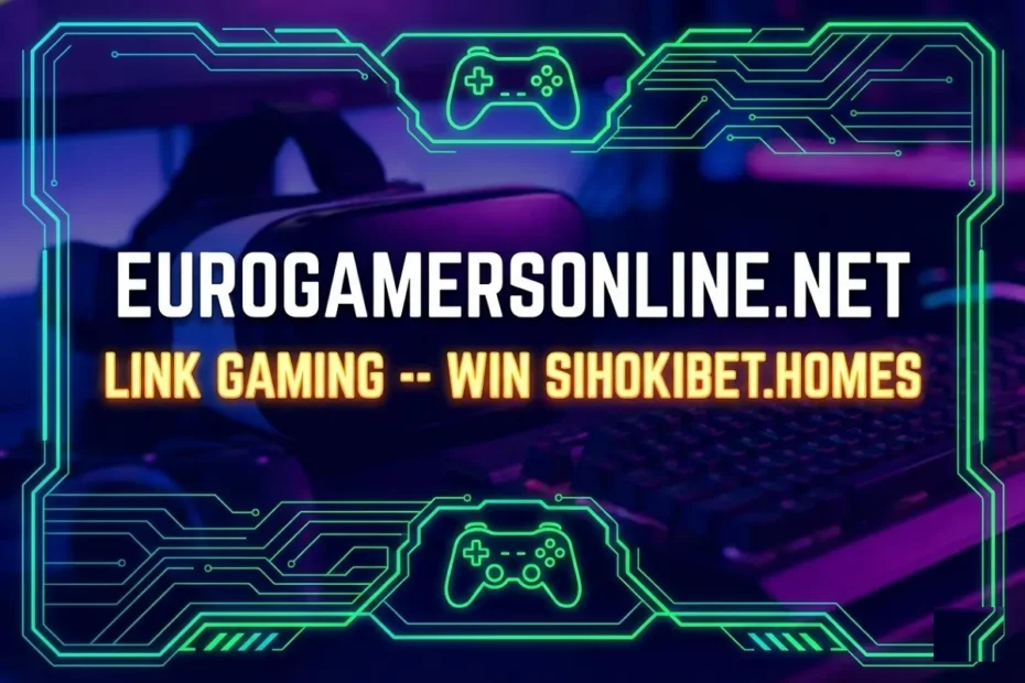 A high-tech gaming header featuring a VR headset and mechanical keyboard in neon purple lighting. The image displays the text "EUROGAMERSONLINE.NET" and "LINK GAMING -- WIN SIHOKIBET.HOMES" framed by glowing green circuit board patterns.