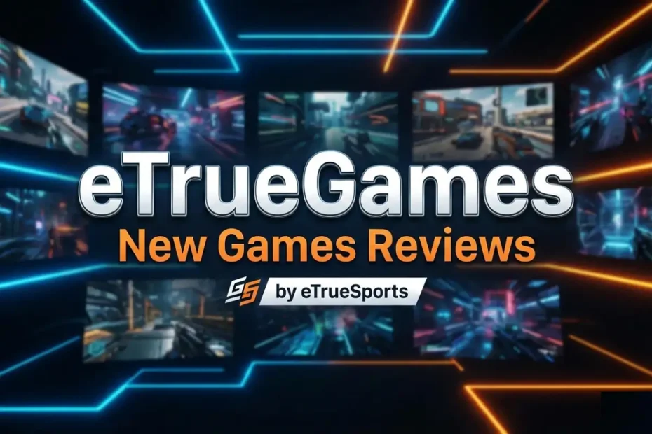 A futuristic gaming banner featuring the text "eTrueGames New Games Reviews by eTrueSports" against a dark backdrop of neon blue and orange lights with blurred gameplay screens.